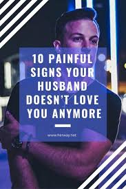 15 Painful Signs Your Husband Doesn T Love You Anymore Husband Quotes Marriage Troubled Marriage Husband Love