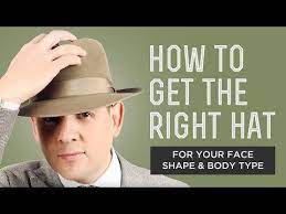 10 How To Get The Right Hat For Your Face Shape Body Type Fedora Panama Hats Felt Hats For Men Youtube Hats For Men Hats Fedora Hat Men