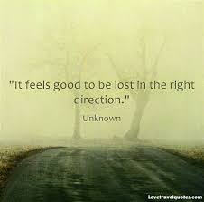 It Feels Good To Be Lost In The Right Direction Smile Quotes Inspirational Words Travel Quotes