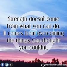 Strength Doesn T Come From What You Can Do It Comes From Overcoming The Things You Thought You Couldn T Strength Q Self Compassion Life Lessons Joy Of Life