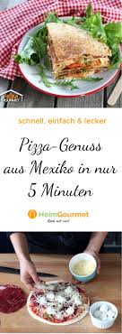 Pizza Genuss Aus Mexiko Ein 5 Minuten Rezept Genuss Lebensmittel Essen Kulinarisch