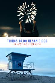 Here Are The Best Things To Do For 4th Of July In San Diego 2018 Fourthofjuly San Diego Fireworks San Diego Travel California Travel Road Trips