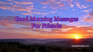 Morning is a blessing that every life gets. 101 Heart Touching Good Morning Messages For Friends