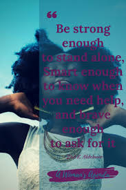  Inspirational Quote Be Strong Enough To Stand Alone Smart Enough To Know When You Need Help And Br Finding A New Job Self Confidence Quotes Return To Work