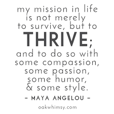 Maya Angelou Mayaangelou Quotes Inspiration Oakwhimsy Thrive Mission Compassion Passion Style Survive Humor Rogu Quotes Words Maya Angelou