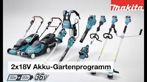 Makita 2x18 V Akku Gartenprogramm Youtube