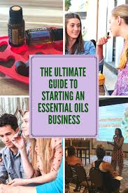 A simple guide to launch your successful doterra business. The Ultimate Guide To Starting An Essential Oils Business The Wellness Advocate Distillery Blog