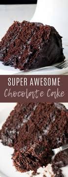 Super Awesome Chocolate Cake Cake Dessert Amazing Chocolate Cake Recipe Cake Recipes Chocolate Cake Recipe