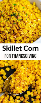 Corn Recipes For Thanksgiving This Is The Best Skillet Corn Recipe Thanksgiving Recipes Side Dishes Veggies Thanksgiving Corn Recipes Thanksgiving Food Sides