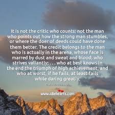 It is not the critic who counts. It Is Not The Critic Who Counts Not The Man Who Points Idlehearts
