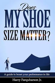 Does My Shoe Size Matter?: A Guide To Boost Your Performance In Life eBook  : Farquharson, Harry: Kindle Store