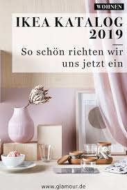 Ikea Katalog 2019 So Schon Richten Wir Uns Jetzt Ein Ikea Katalog 2019 Einrichtung 2019 Trends Glamour Glamourgermany Ikea Bilder Ikea Einrichtung