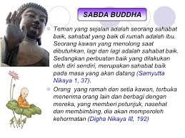 Punya sahabat yang baik, yang bisa ngerti kita disetiap situasi dan kondisi ( sikon ). Sabda Buddha Teman Yang Sejalan Adalah Seorang Sahabat Baik Sahabat Yang Baik Di Rumah Adalah Ibu Seorang Kawan Yang Menolong Saat Dibutuhkan Lagi Ppt Download