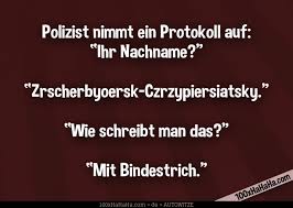In diesen fällen schreibt man dass mit doppeltem s! Auto Und Polizeiwitz Ihr Nachname Zrscherbyoersk Czrzypiersiatsky Wie Schreibt Man Das