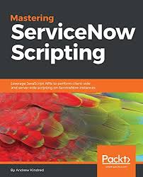 Pdf Download Ebook Mastering Servicenow Scripting Leverage Javascri