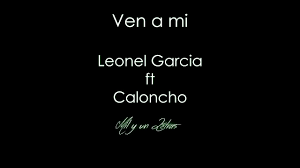 Ven A Mi Leonel Garcia Ft Caloncho Letra Youtube Caloncho pasa el tiempo letra. ven a mi leonel garcia ft caloncho letra