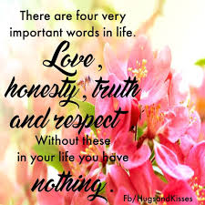 Love Honesty Truth And Respect Life Quotes Quotes Positive Quotes Quote Life Inspirational Good Morning Messages Good Morning Messages Good Morning Texts