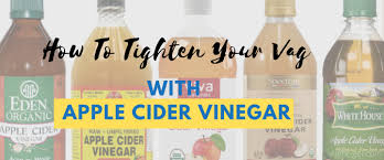 How To Tighten Your Vag With Apple Cider Vinegar 4 Methods