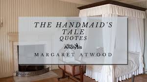 Every love story is a tragedy if you wait long enough. the handmaid's tale. 10 Powerful Quotes The Handmaid S Tale By Margaret Atwood