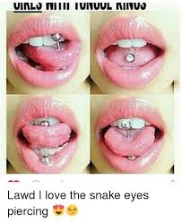 Below you'll find all you need to know about snake eyes piercings, including cost, pain level, piercing procedure and healing time. Uinlu Mi Iii Iunuul Niivuu Lawd I Love The Snake Eyes Piercing Meme On Me Me