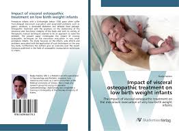 Impact Of Visceral Osteopathic Treatment On Low Birth Weight Infants 978 3 639 84173 2 3639841735 9783639841732 By Nadja Haiden