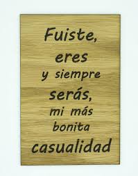 Maybe you would like to learn more about one of these? Tarjeta Madera Roble Fuiste Eres Y Siempre Seras Mi Mas Bonita Casualidad