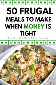 50 Frugal Meals To Make When You Re Broke Healthy Wealthy Skinny Frugal Meals Inexpensive Meals Frugal Meal Planning