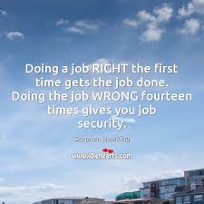 Doing A Job Right The First Time Gets The Job Done Doing Idlehearts