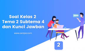 Soal Kelas 2 Tema 2 Subtema 4 Dan Kunci Jawaban Osnipa