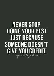 Never Stop Doing Your Best Just Because Someone Doesn T Give You Credit Good Morning Friends Inspirasjonssitater Sitater Motivasjonssitater