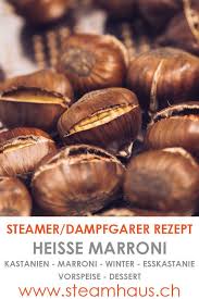 Heisse Marroni Dampfgarer Dampfgarer Rezepte Rezepte