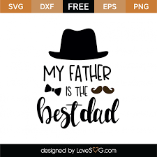 Download Free My Father Is The Best Dad Svg Cut File Lovesvg Com