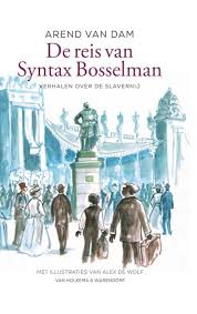 De Reis Van Syntax Bosselman Verhalen Over De Slavernij Arend Van Dam Leesbevordering In De Klas Slavernij Boeken Verhalen