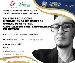 La violencia como herramienta de control social dentro del capitalismo  contemporáneo en México