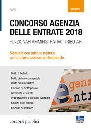 I concorsi agenzia delle entrate per dirigenti e funzionari. Concorso Agenzia Delle Entrate 2018 Funzionari Amministrativo Tributari Manuale Con Tutte Le Materie Per La Prova Tecnico Professionale Cotruvo Giuseppe Amazon It Libri