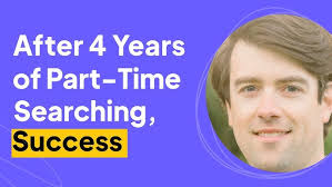 After 4 Years of Part Time Searching, Success