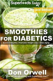 You'll appreciate how quick they are to make, especially on those days you're. Amazon Com Smoothies For Diabetics 85 Recipes Of Blender Recipes Diabetic Sugar Free Cooking Heart Healthy Cooking Detox Cleanse Diet Smoothies For Weight Weight Loss Detox Smoothie Recipes Book 54 Ebook Orwell Don