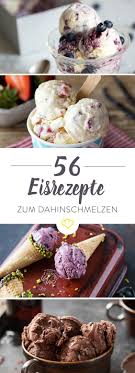 Eisrezepte Mit Und Ohne Maschine Die 56 Leckersten Ideen Eis Rezepte Lecker Einfacher Nachtisch