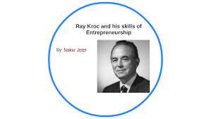Today, the net worth of ray kroc can be accounted for close to $1.4 billion after adjusting for inflation. Ray Kroc And His Skills Of Entrepreneurship By Naruto Uzumaki On Prezi Next