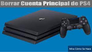 Como Borrar O Eliminar Una Cuenta Principal De Ps4 Facil Y Rapido Mira Como Se Hace