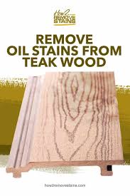 If working outdoors, avoid strong winds or direct sunlight. How To Remove Oil Stains From Teak Wood Detailed Answer