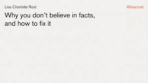 The information does not usually directly identify you, but it can give you a more personalized web experience. Why We Don T Believe In Facts And How To Fix That Lisa Charlotte Rost