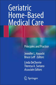 Geriatric Home Based Medical Care Principles And Practice Jan 10 2016 Free Medical Books Medical Care Medical Library Free Medical