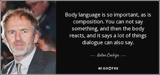 See more ideas about language quotes, quotes, language. Anton Corbijn Quote Body Language Is So Important As Is Composition You Can