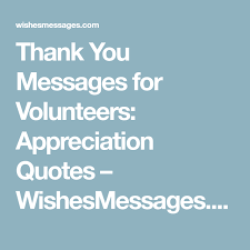 Thank You Messages For Volunteers Appreciation Quotes Appreciation Quotes Thank You Messages Volunteer Appreciation Quotes