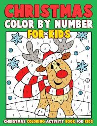Free printable coloring book pages for kids. Christmas Color By Number For Kids Christmas Coloring Activity Book For Kids A Childrens Holiday Coloring Book With Large Pages Kids Coloring Books
