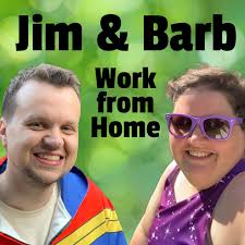 Jim and Barb Work From Home • A podcast