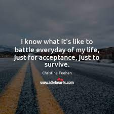 I Know What It S Like To Battle Everyday Of My Life Just For Acceptance Just To Survive Idlehearts