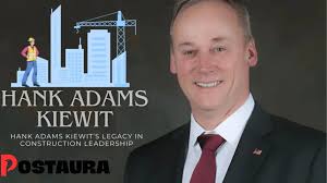Hank Adams Kiewit: Leadership That ...