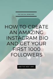 How To Get Your First 1000 Followers On Instagram Create An Amazing Instagram Bio And Get Your First 1000 Followers The Social Renegade Instagram Bio Instagram Marketing Tips Instagram Business